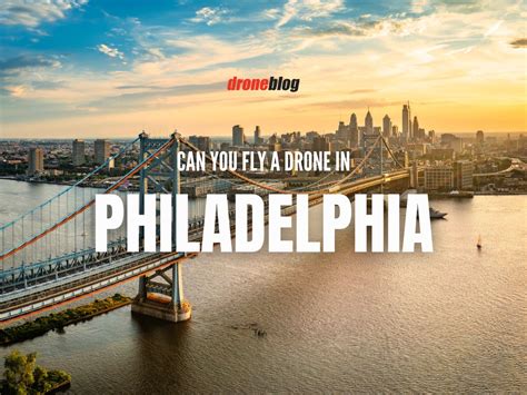 Can You Fly A Drone In Philadelphia Droneblog