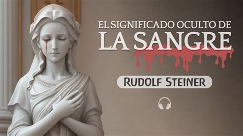 Conferencia El Significado Oculto De La Sangre Por Rudolf Steiner