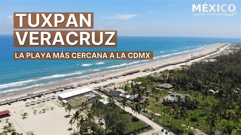 Tuxpan Veracruz La Playa Más Cercana A La Ciudad De México Tuxpam