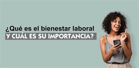 ¿qué Es El Bienestar Laboral Y Por Qué Es Tan Importante