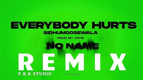 Everybody Hurts Remix Sidhu Moose Wala Jayb X Ft P B K Studio