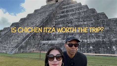 Is Chichen Itza Really Worth The Trip Youtube