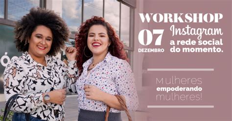 WORKSHOP PARA MULHERES EMPREENDEDORAS INSTAGRAM A REDE SOCIAL DO