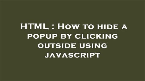 Html How To Hide A Popup By Clicking Outside Using Javascript Youtube