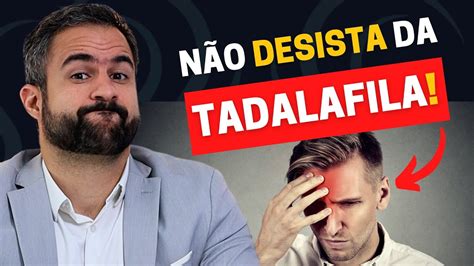 N O Deixe Os Efeitos Colaterais Da Tadalafila Te Fazer Desistir Da