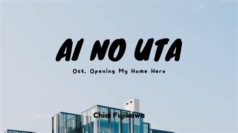 Ai No Uta Chiai Fujikawa Lyric Ost Opening My Home Hero Op Lirik