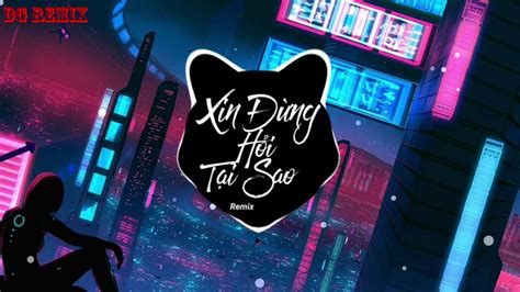 Xin Đừng Hỏi Tại Sao Remix Đinh Ứng Phi Trường Nhạc Trẻ Remix Gây