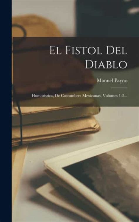 EL FISTOL DEL DIABLO De MANUEL PAYNO Casa Del Libro