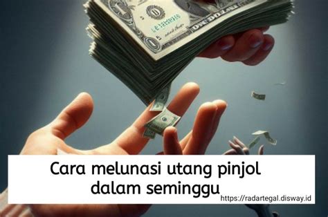 7 Tips Melunasi Utang Pinjol Dalam Seminggu Dijamin Cepat Lunas Tanpa