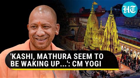 After Ram Temple In Ayodhya Kashi Mathura Waking Up Yogi