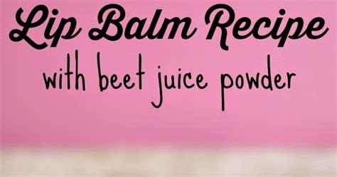 Tinted Lip Balm Recipe With Beet Juice Powder Everything Pretty