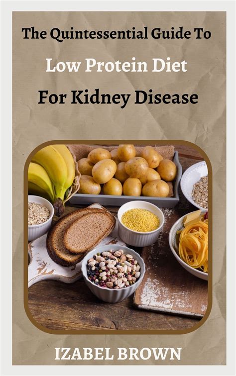 The Quintessential Guide To Low Protein Diet For Kidney Disease: The ...