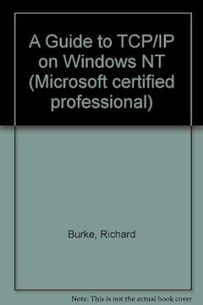 A Guide To Tcp Ip On Microsoft Windows Nt Burke Richard