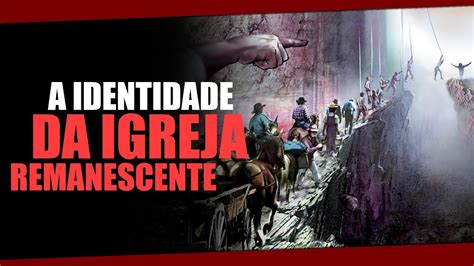 A Identidade Da Igreja Remanescente Youtube