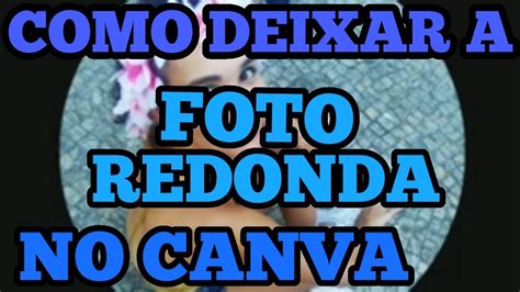 Como Deixar A Foto Redonda No Canva Youtube