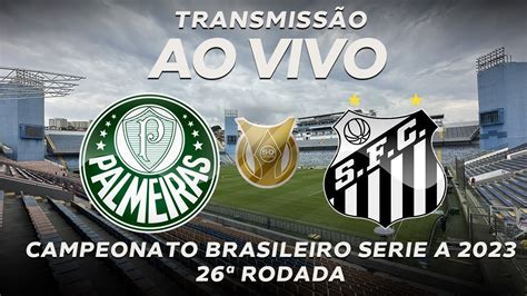 Palmeiras X Santos Ao Vivo Campeonato Brasileiro Youtube