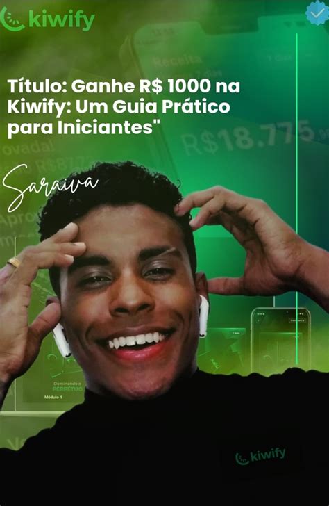 Título Ganhe R 1000 na Kiwify Um Guia Prático para Iniciantes