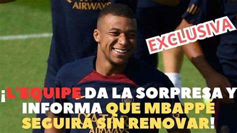 FILTRACIONES INTERESADAS EL L EQUIPE DICE QUE MBAPPÉ NO RENOVARÁ CON