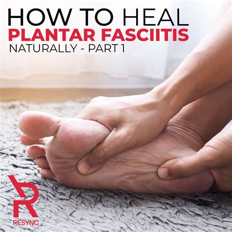 How To Heal Plantar Fasciitis Naturally Resync