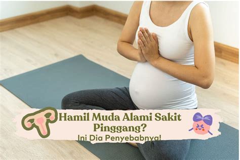 Hamil Muda Alami Sakit Pinggang Ini Dia Penyebabnya