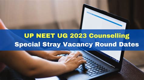 Up Neet Ug 2023 Counselling Special Stray Vacancy Round Dates