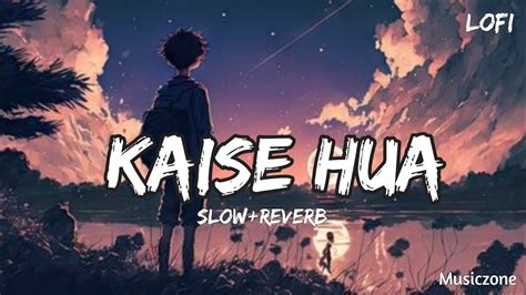 Kaise Hua Slow Reverb Lofi Full Song Vishal Mishra Kabir Singh