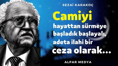 Camiyi Hayattan Sürmeye Başladık Başlayalı Türk Şair Sezai Karakoç