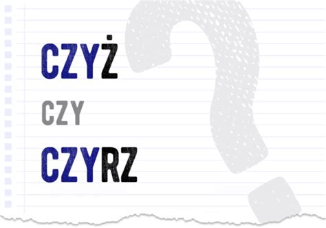 Czyż czy czyrz Poprawna forma Polszczyzna pl