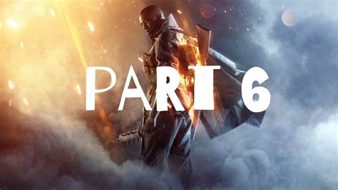 Battlefield 1 Campaign Walkthrough Part 6 Gameplay Story Mode Youtube