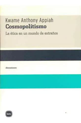 Cosmopolitismo La Etica En Un Mundo De Extraños De Appiah Kwame