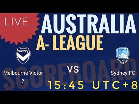 MELBOURNE VICTORY VS SYDNEY FC 2023 AUSTRALIA A LEAGUE LIVE SCOREBOARD