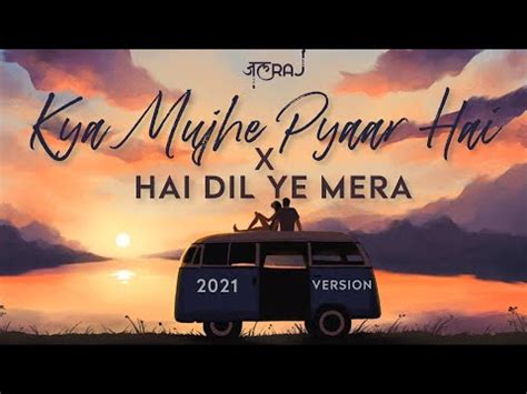 Kya Mujhe Pyaar Hai x Hai Dil Ye Mera Lyrics JalRaj » Noah's Digest