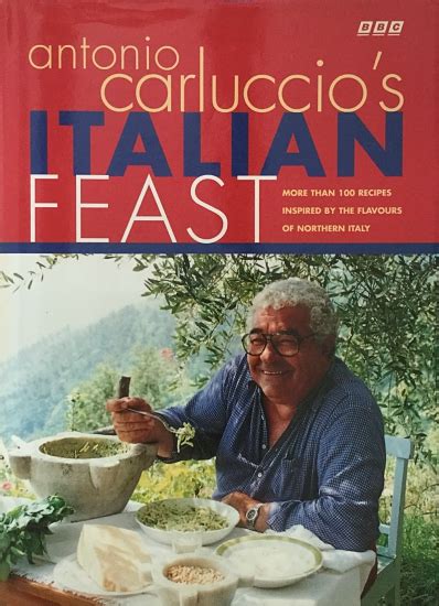 Carluccio Antonio Antonio Carluccios Italian Feast More Than 100 Recipes Inspired By The