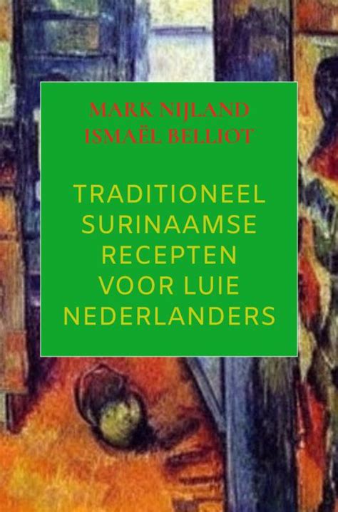 Traditioneel Surinaamse Recepten Voor Luie Nederlanders Mark Nijland