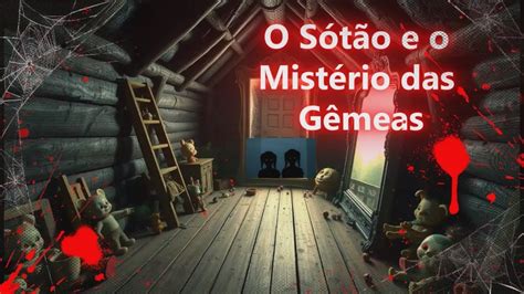 O SOTÃO E O MISTÉRIO DAS GÊMEAS YouTube