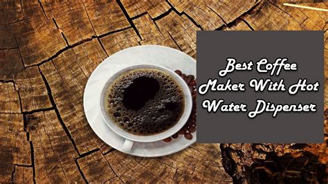 10 Best Coffee Maker With Hot Water Dispenser In 2022