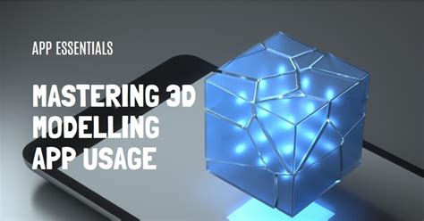 2024 App Essentials Mastering 3d Modelling App Usage Archova Visuals