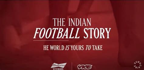 Budweiser Studios VICE VIDEO The Indian Football Story Chapter 2