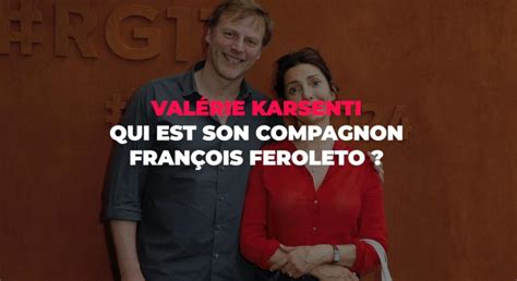 Val Rie Karsenti Qui Est Son Mari Fran Ois Feroleto