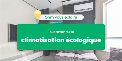 Climatisation écologique ce quil faut savoir ohm energie