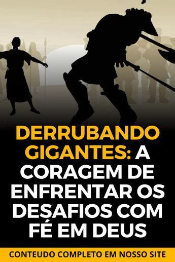 Derrubando Gigantes A Coragem De Enfrentar Os Desafios F Em Deus