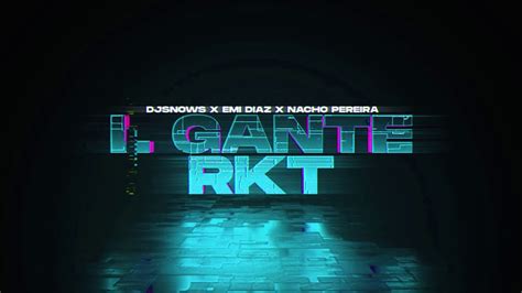 L Gante Rkt Remix Nacho Pereira X Djsnows X Emi D Az Perreo Youtube