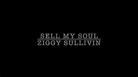 Sell My Soul Ziggy Sullivin Youtube