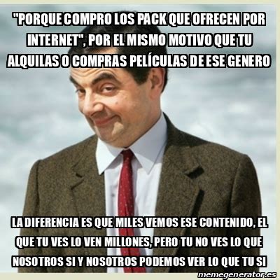 Meme Mr Bean Porque Compro Los Pack Que Ofrecen Por Internet Por