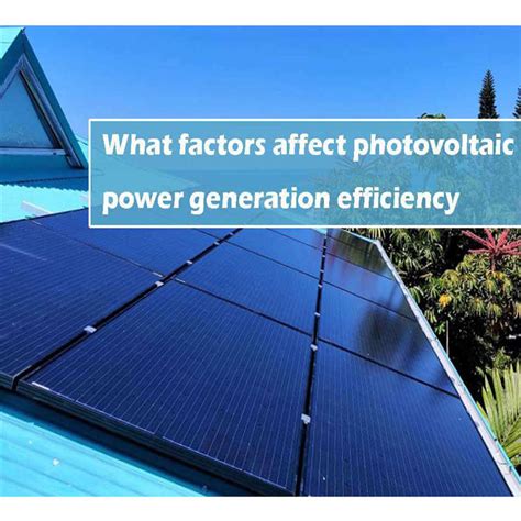 What are The Factors That Affect Photovoltaic Power Generation ...