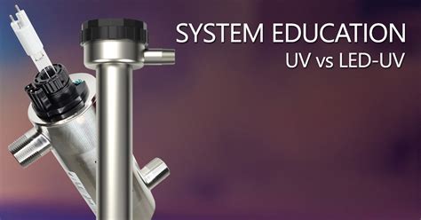 UV Vs LED UV Systems Comparison Jeff Wahl UV Education In Canada