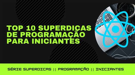 Top 10 Superdicas de Programação para Iniciantes YouTube