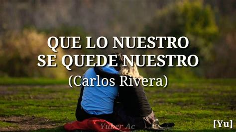 Que Lo Nuestro Se Quede Nuestro Carlos Rivera Letra Youtube