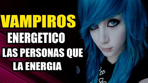 VAMPIROS ENERGÉTICOS LAS PERSONAS QUE TE ROBAN TU FELICIDAD ENERGÍA Y