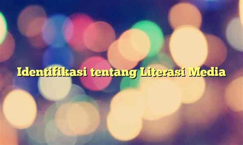 Identifikasi Tentang Literasi Media